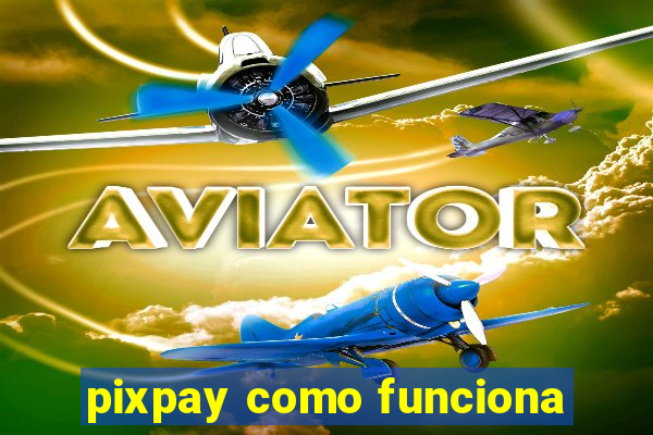 pixpay como funciona